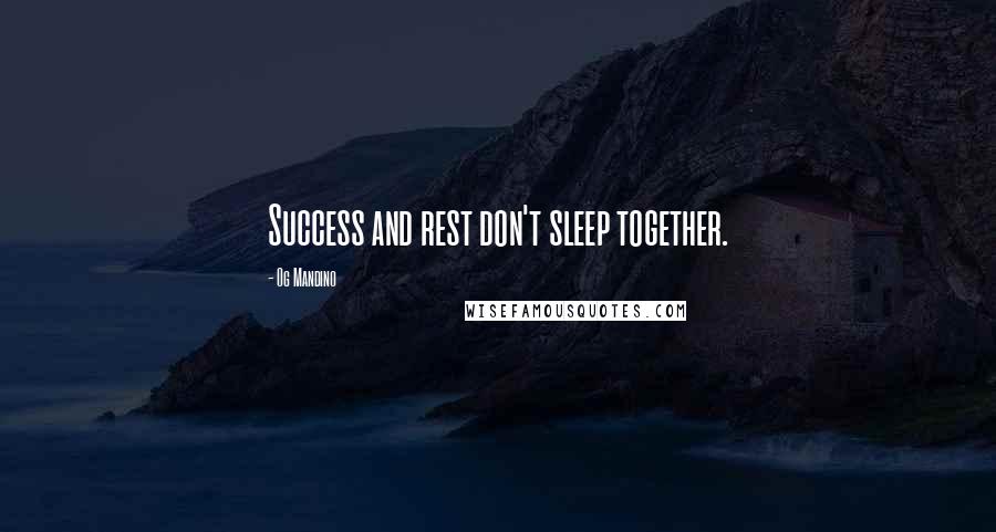 Og Mandino Quotes: Success and rest don't sleep together.