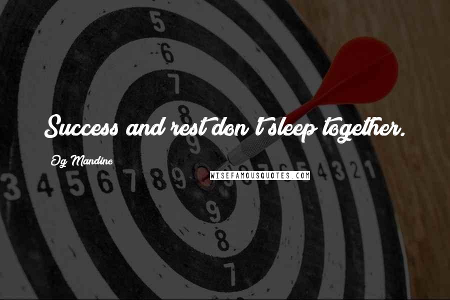 Og Mandino Quotes: Success and rest don't sleep together.