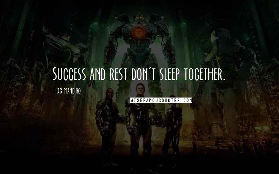Og Mandino Quotes: Success and rest don't sleep together.