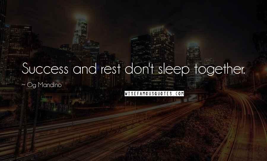 Og Mandino Quotes: Success and rest don't sleep together.