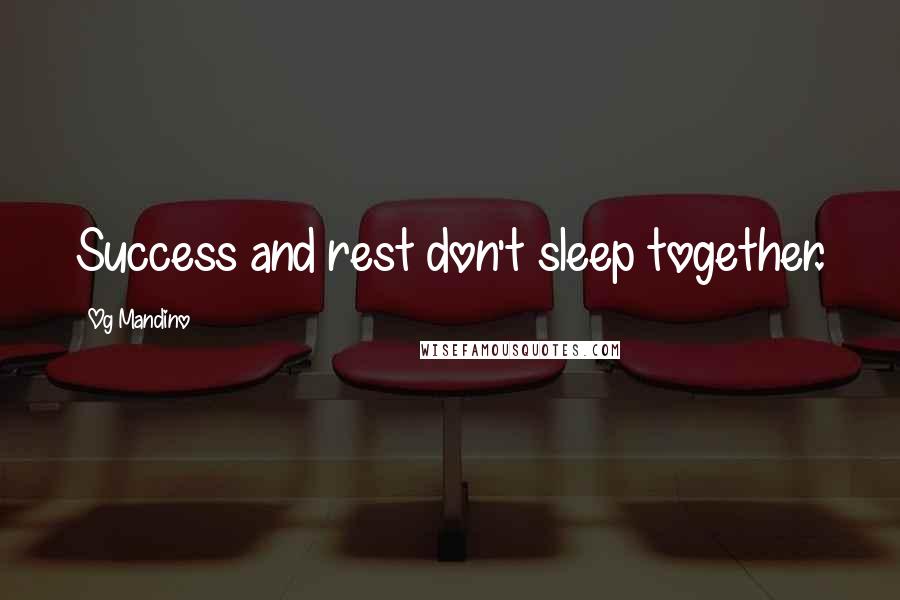 Og Mandino Quotes: Success and rest don't sleep together.