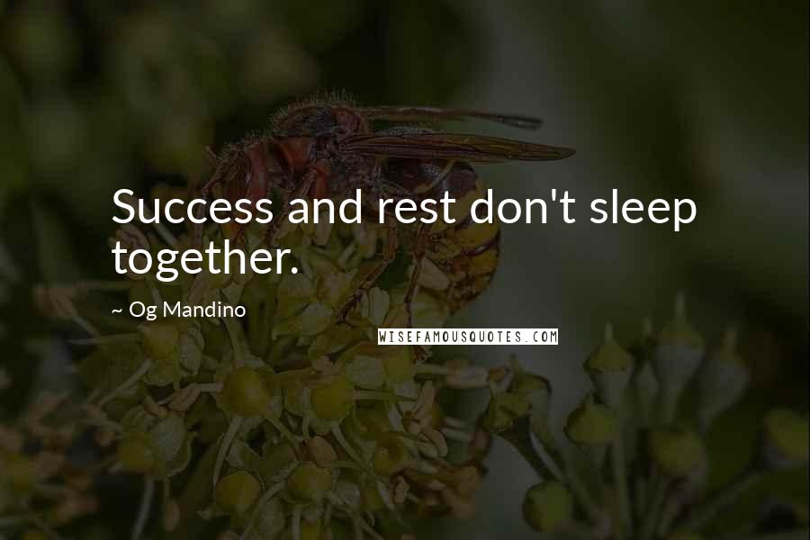Og Mandino Quotes: Success and rest don't sleep together.