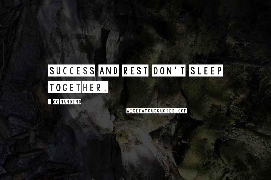 Og Mandino Quotes: Success and rest don't sleep together.