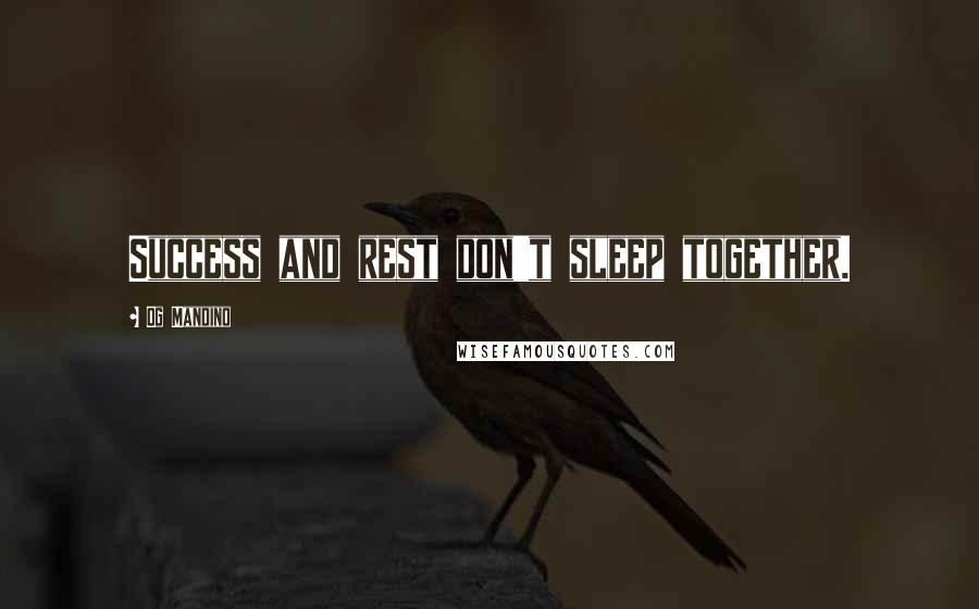 Og Mandino Quotes: Success and rest don't sleep together.