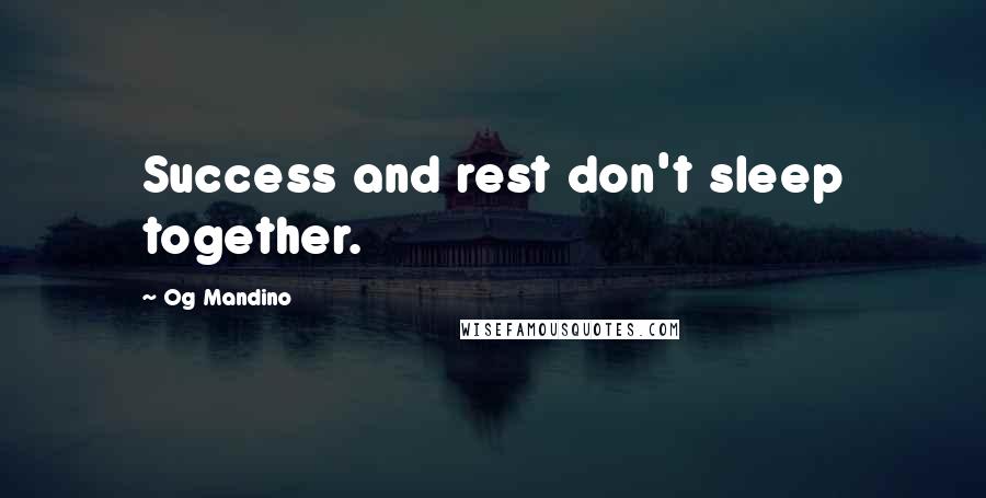 Og Mandino Quotes: Success and rest don't sleep together.
