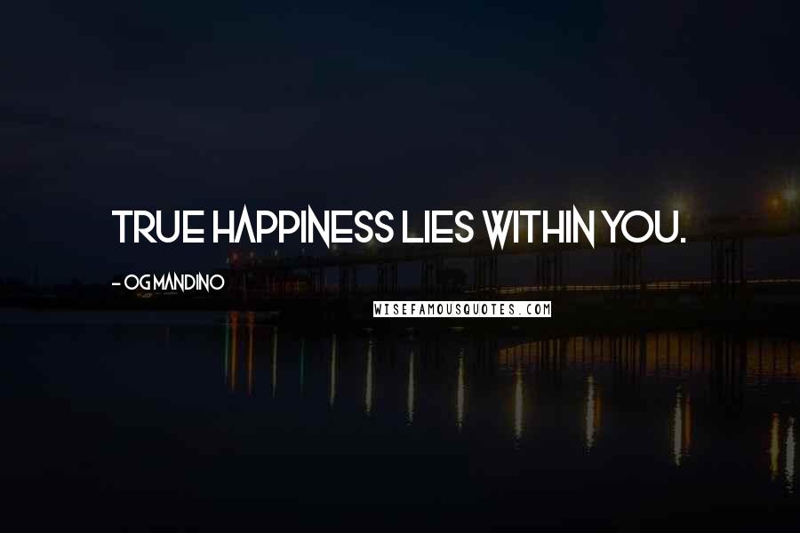 Og Mandino Quotes: True happiness lies within you.