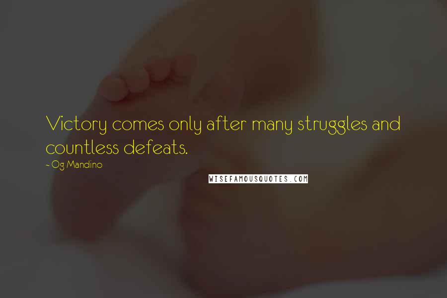 Og Mandino Quotes: Victory comes only after many struggles and countless defeats.