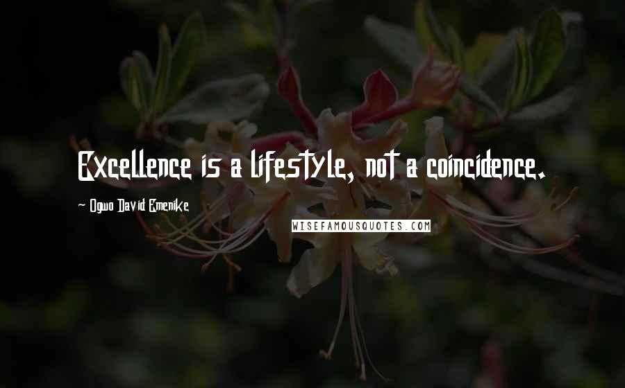 Ogwo David Emenike Quotes: Excellence is a lifestyle, not a coincidence.