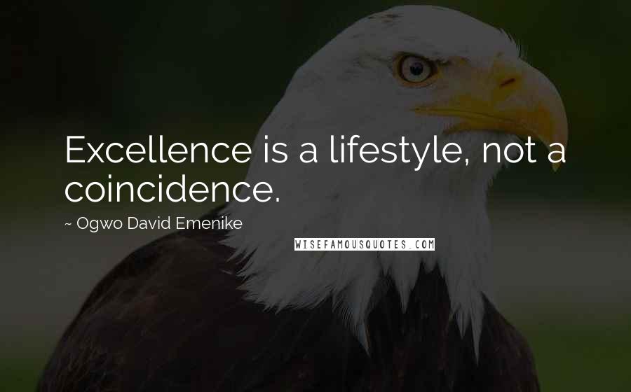 Ogwo David Emenike Quotes: Excellence is a lifestyle, not a coincidence.