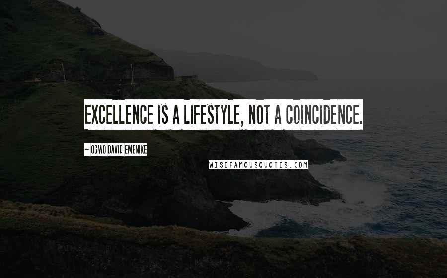 Ogwo David Emenike Quotes: Excellence is a lifestyle, not a coincidence.