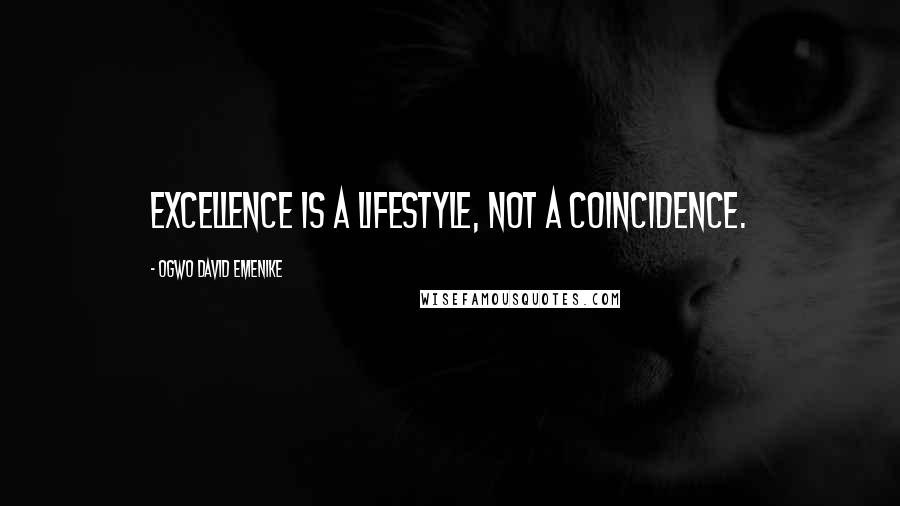 Ogwo David Emenike Quotes: Excellence is a lifestyle, not a coincidence.