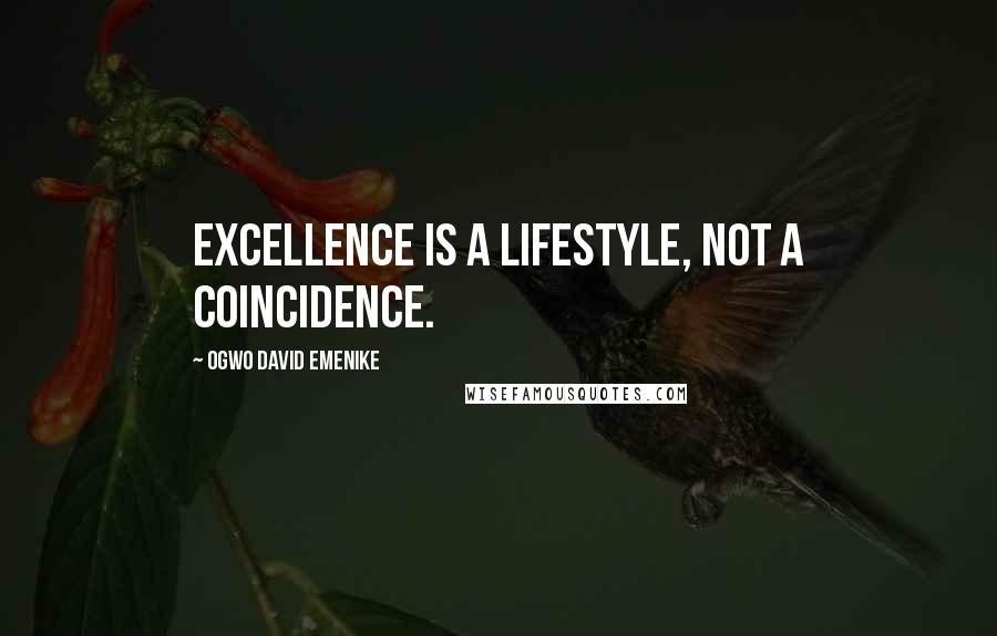 Ogwo David Emenike Quotes: Excellence is a lifestyle, not a coincidence.