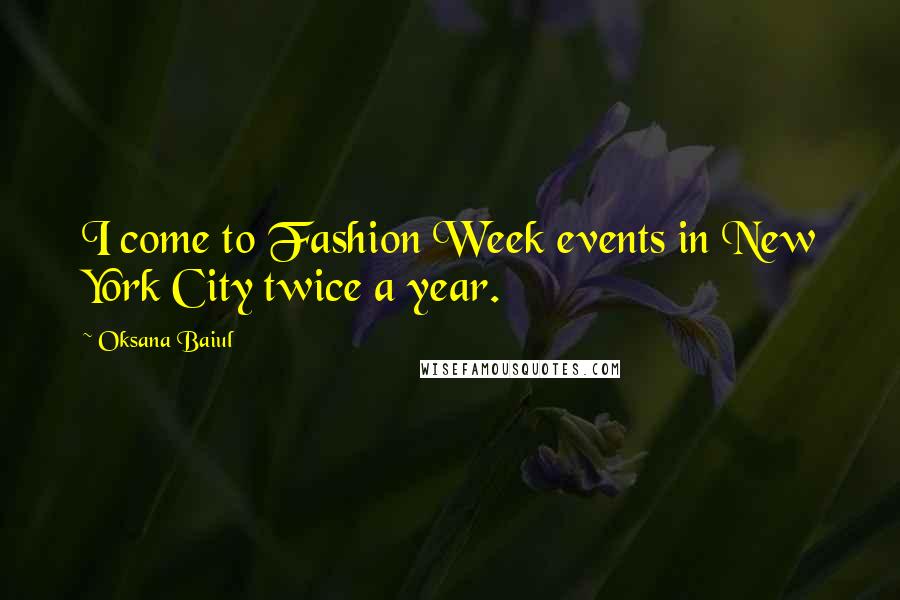 Oksana Baiul Quotes: I come to Fashion Week events in New York City twice a year.