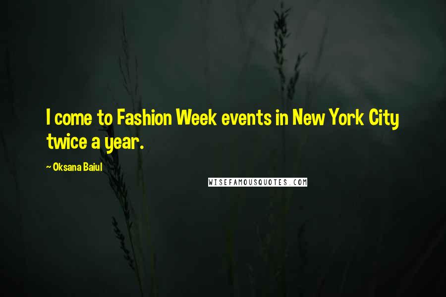 Oksana Baiul Quotes: I come to Fashion Week events in New York City twice a year.