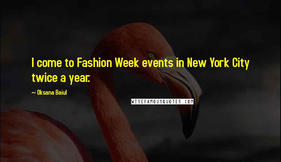Oksana Baiul Quotes: I come to Fashion Week events in New York City twice a year.