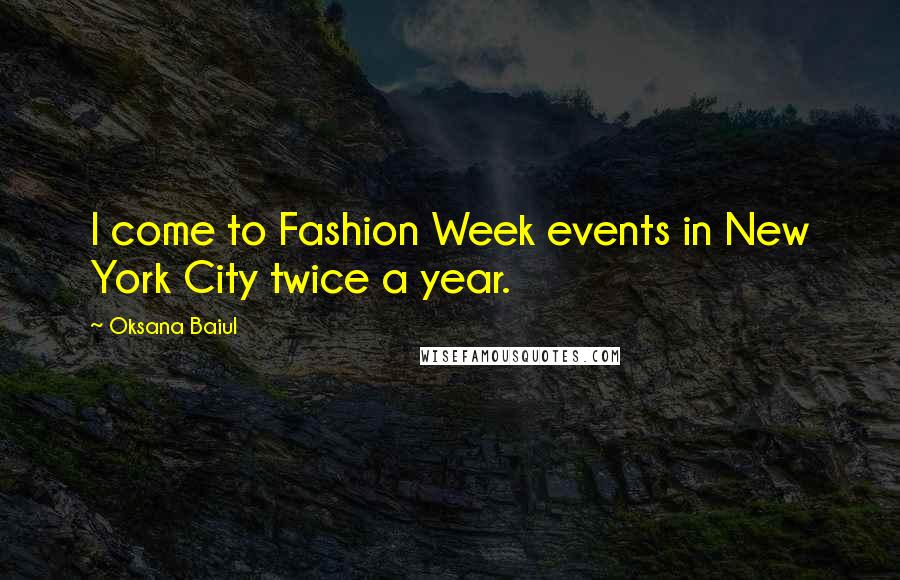Oksana Baiul Quotes: I come to Fashion Week events in New York City twice a year.