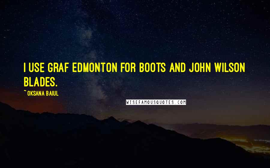 Oksana Baiul Quotes: I use Graf Edmonton for boots and John Wilson blades.