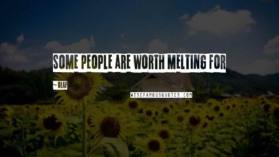 Olaf Quotes: Some people are worth melting for