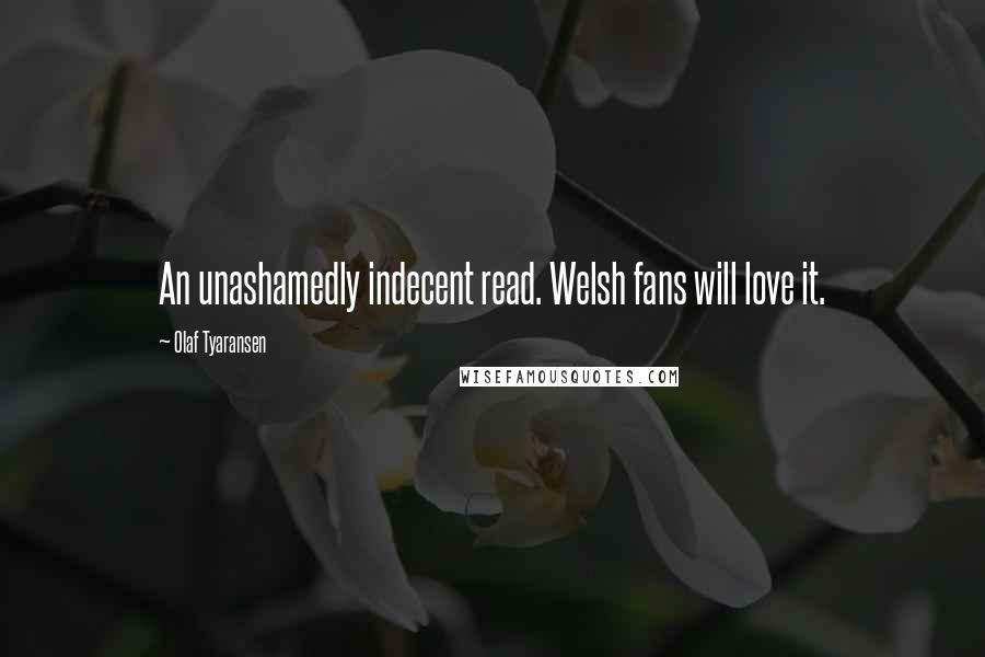 Olaf Tyaransen Quotes: An unashamedly indecent read. Welsh fans will love it.