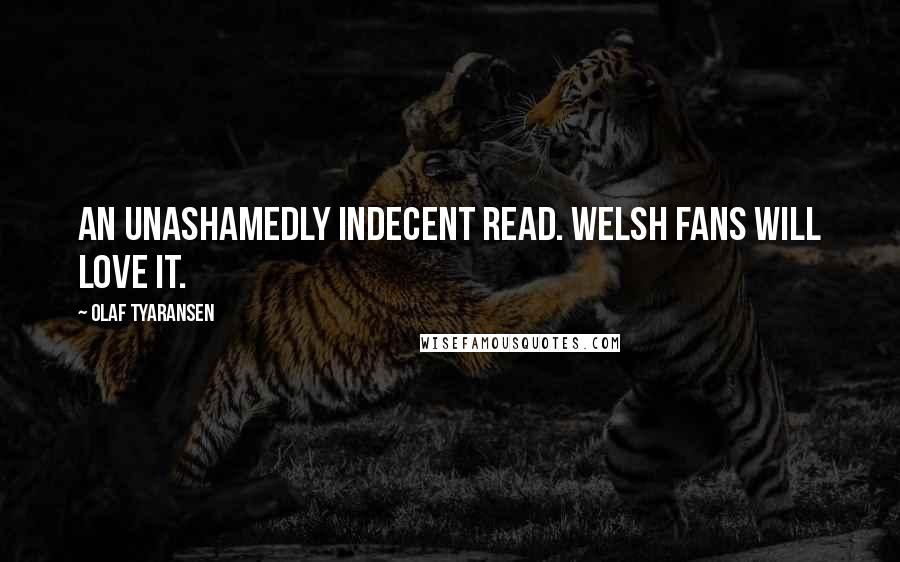 Olaf Tyaransen Quotes: An unashamedly indecent read. Welsh fans will love it.