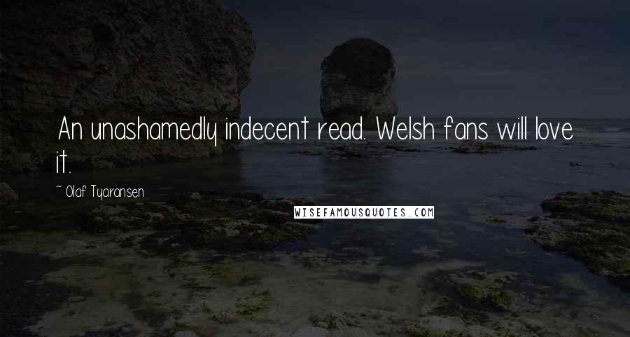 Olaf Tyaransen Quotes: An unashamedly indecent read. Welsh fans will love it.