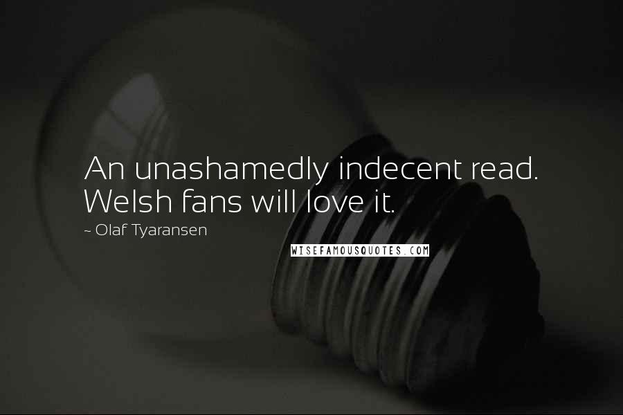 Olaf Tyaransen Quotes: An unashamedly indecent read. Welsh fans will love it.