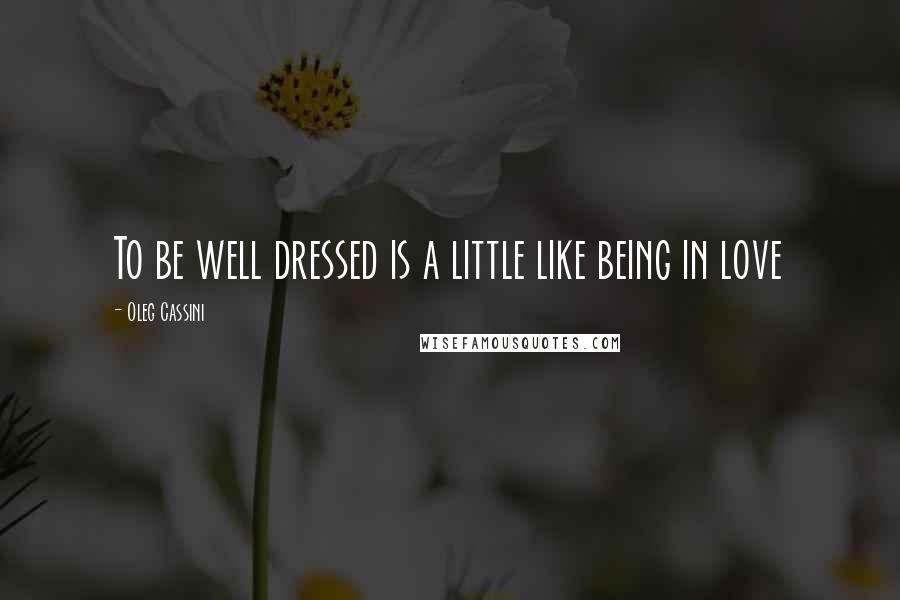 Oleg Cassini Quotes: To be well dressed is a little like being in love