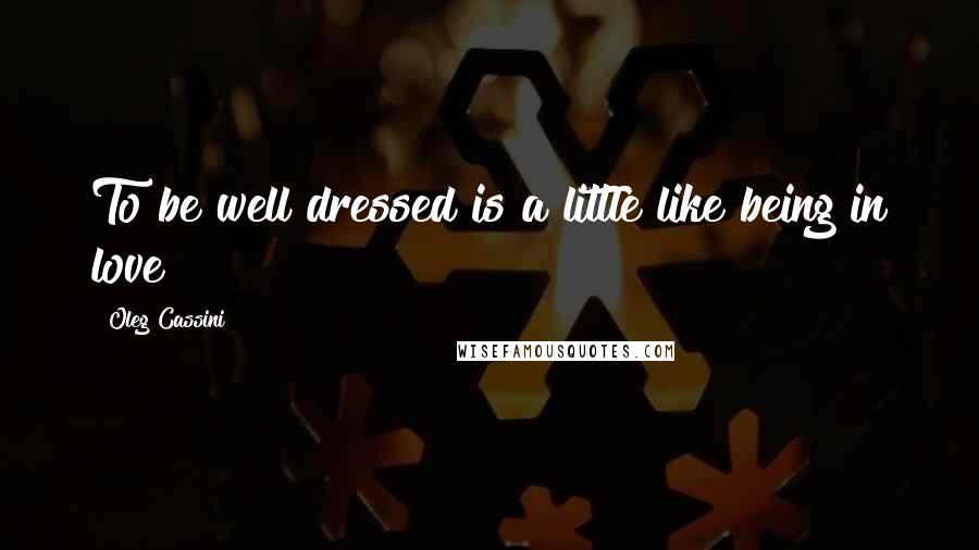 Oleg Cassini Quotes: To be well dressed is a little like being in love