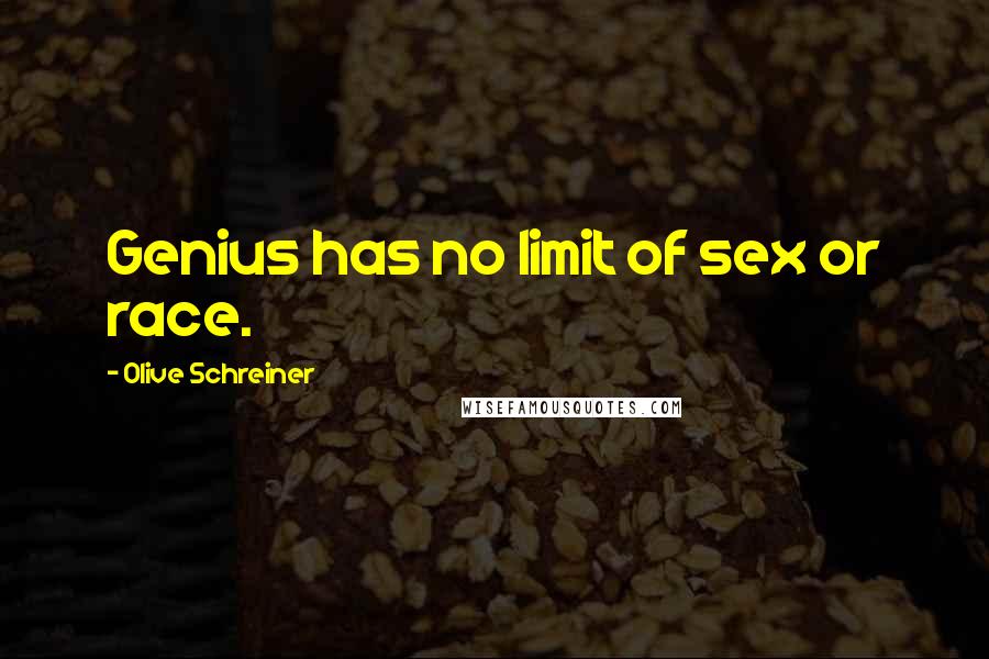 Olive Schreiner Quotes: Genius has no limit of sex or race.