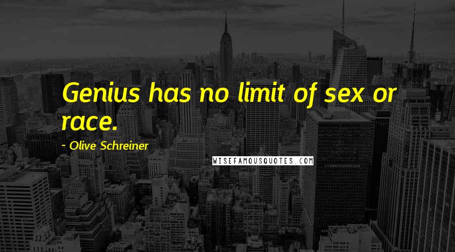 Olive Schreiner Quotes: Genius has no limit of sex or race.