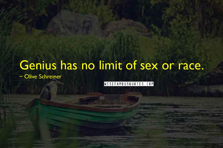 Olive Schreiner Quotes: Genius has no limit of sex or race.