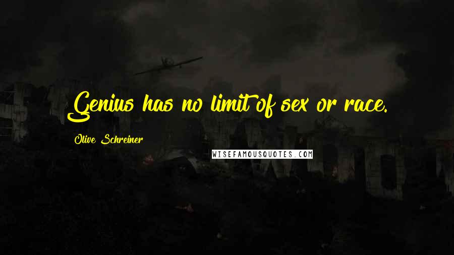 Olive Schreiner Quotes: Genius has no limit of sex or race.