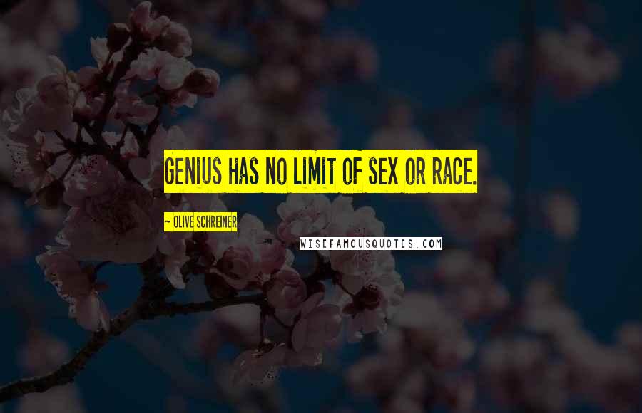 Olive Schreiner Quotes: Genius has no limit of sex or race.