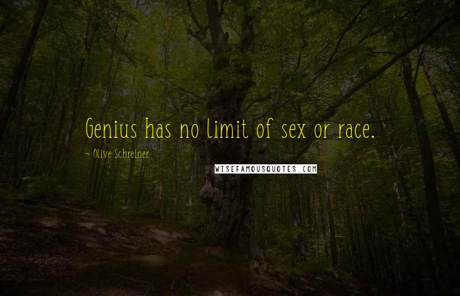 Olive Schreiner Quotes: Genius has no limit of sex or race.