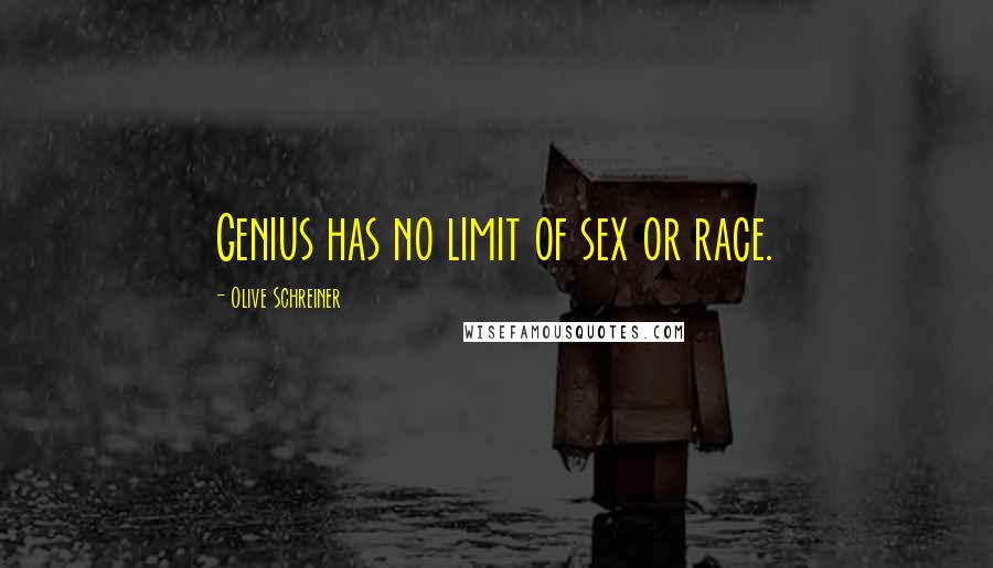 Olive Schreiner Quotes: Genius has no limit of sex or race.
