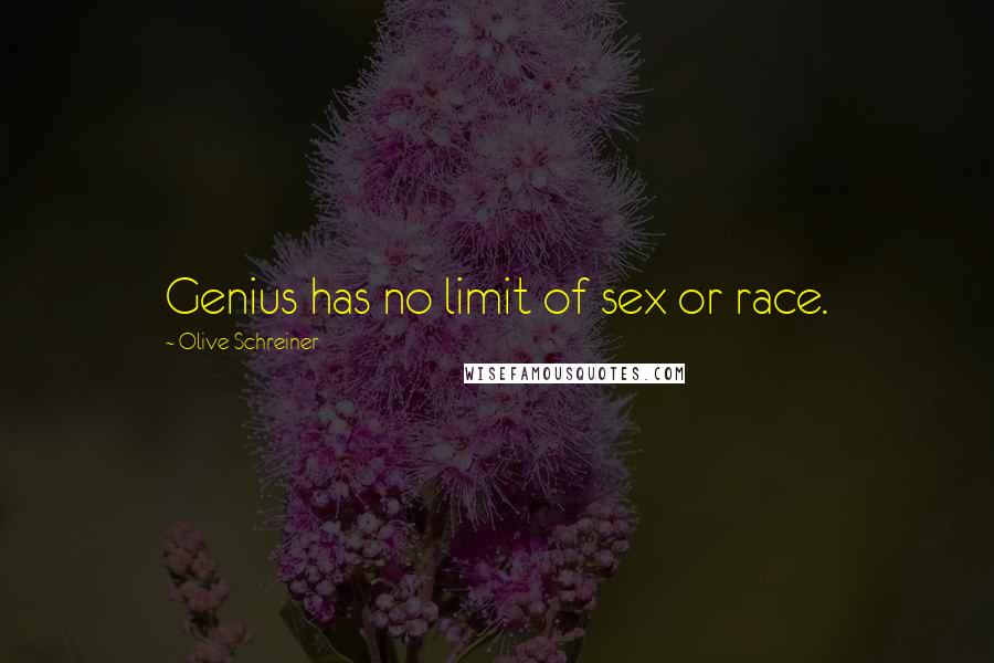 Olive Schreiner Quotes: Genius has no limit of sex or race.