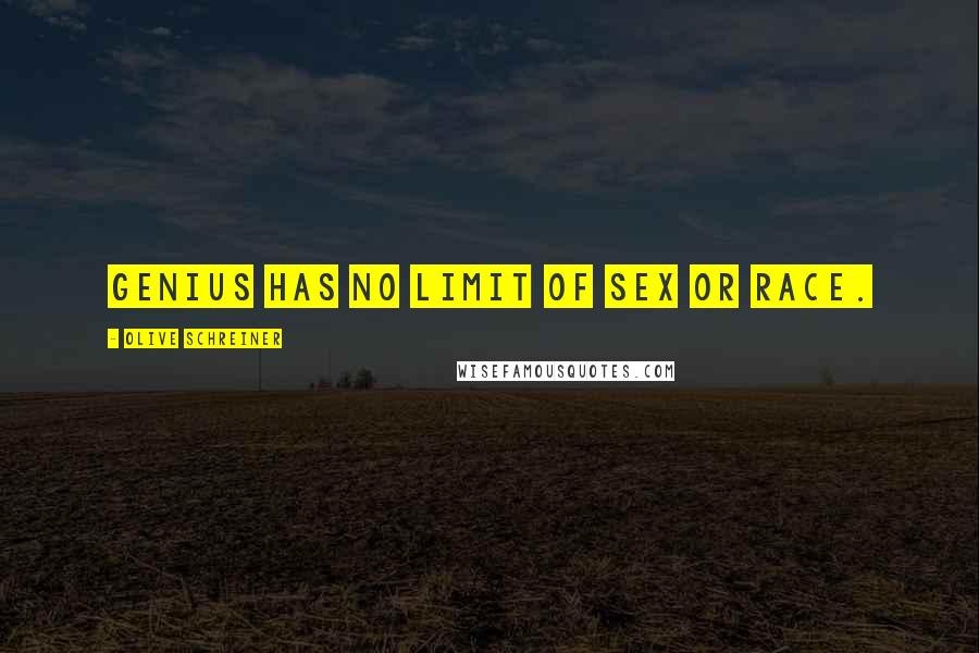 Olive Schreiner Quotes: Genius has no limit of sex or race.