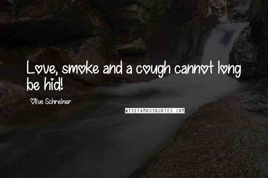 Olive Schreiner Quotes: Love, smoke and a cough cannot long be hid!