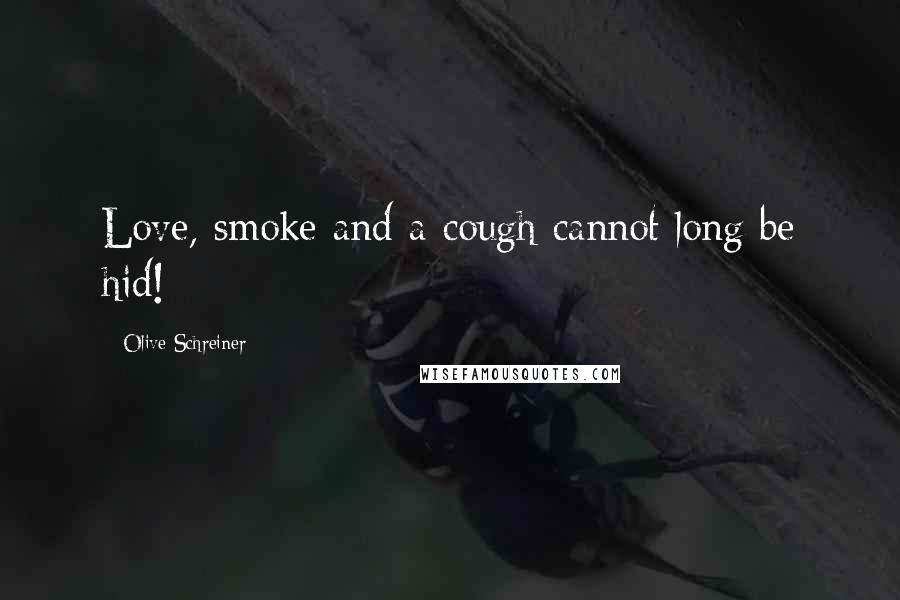 Olive Schreiner Quotes: Love, smoke and a cough cannot long be hid!