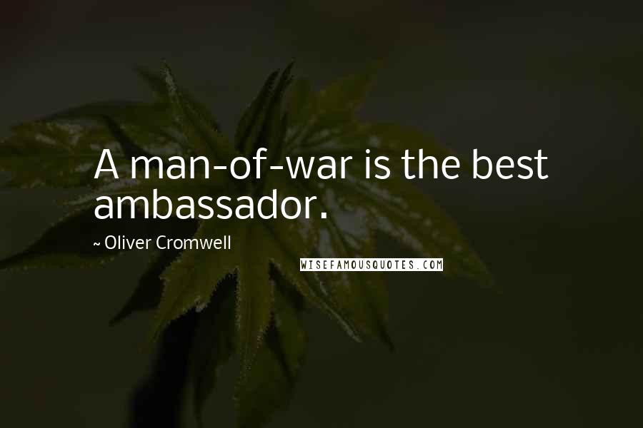 Oliver Cromwell Quotes: A man-of-war is the best ambassador.