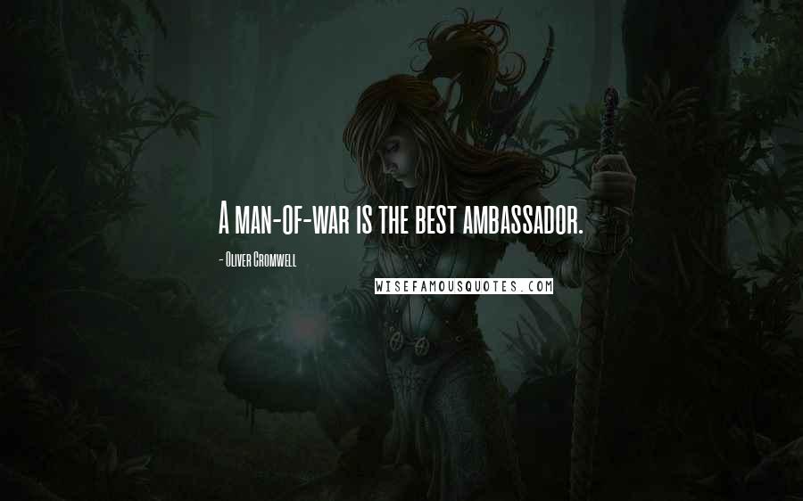 Oliver Cromwell Quotes: A man-of-war is the best ambassador.