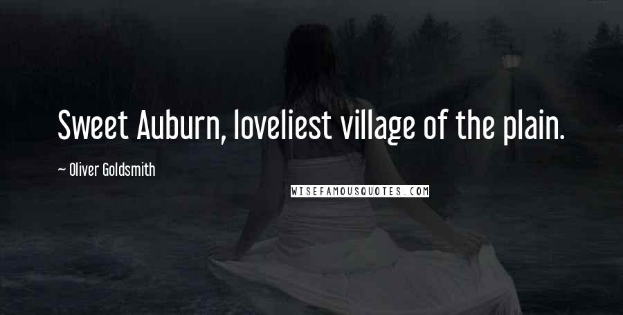 Oliver Goldsmith Quotes: Sweet Auburn, loveliest village of the plain.