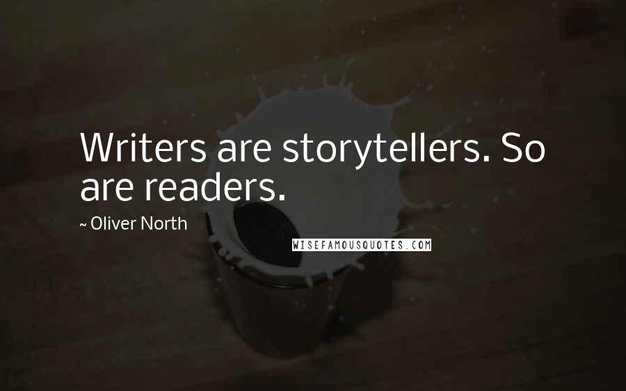 Oliver North Quotes: Writers are storytellers. So are readers.