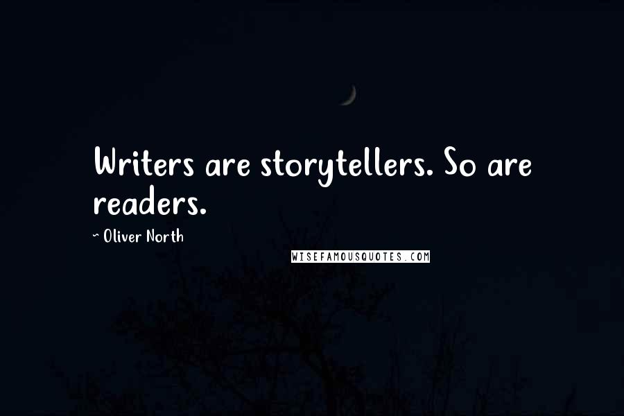 Oliver North Quotes: Writers are storytellers. So are readers.