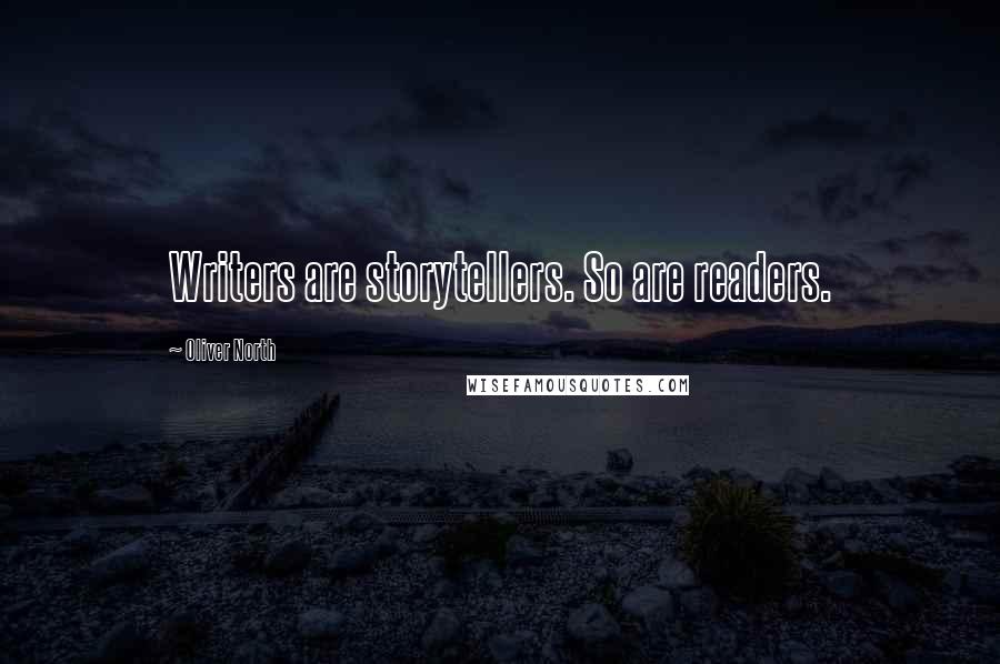 Oliver North Quotes: Writers are storytellers. So are readers.