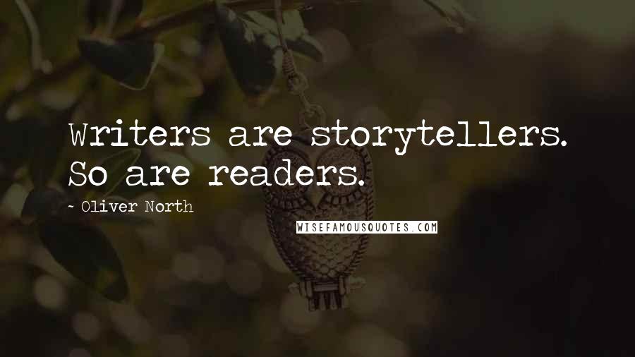 Oliver North Quotes: Writers are storytellers. So are readers.