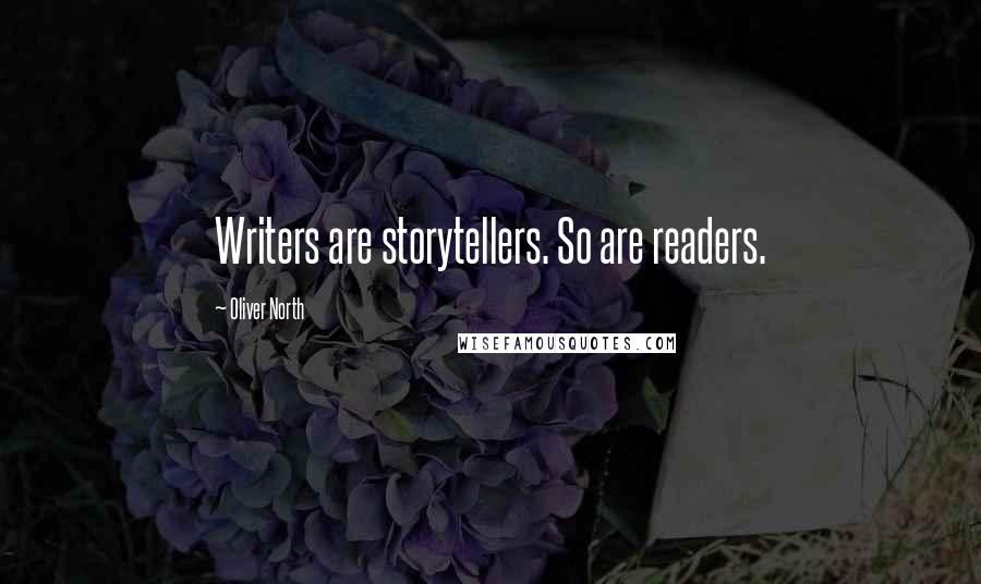 Oliver North Quotes: Writers are storytellers. So are readers.