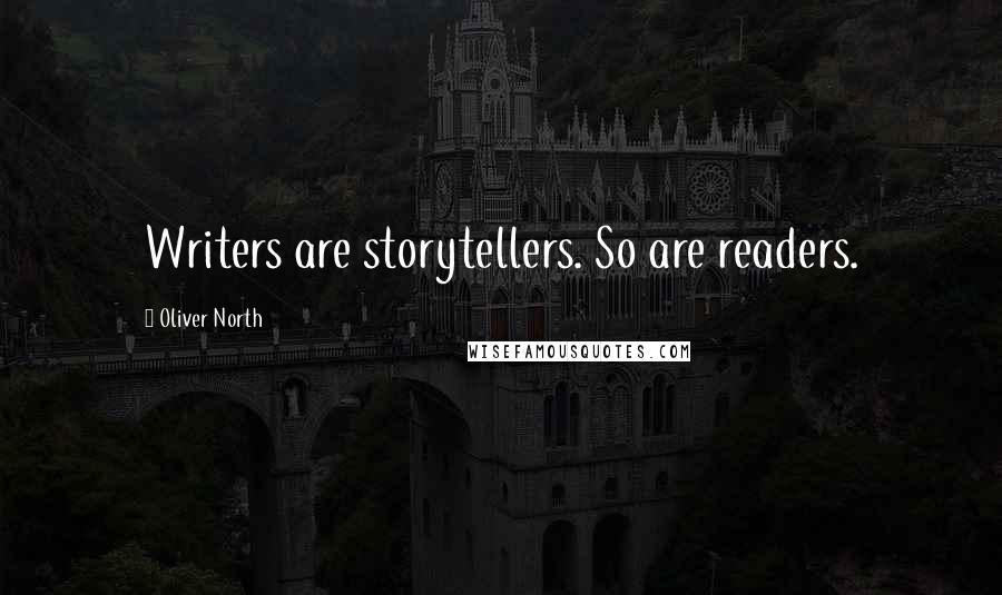 Oliver North Quotes: Writers are storytellers. So are readers.