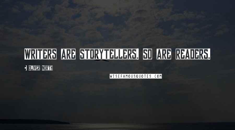 Oliver North Quotes: Writers are storytellers. So are readers.