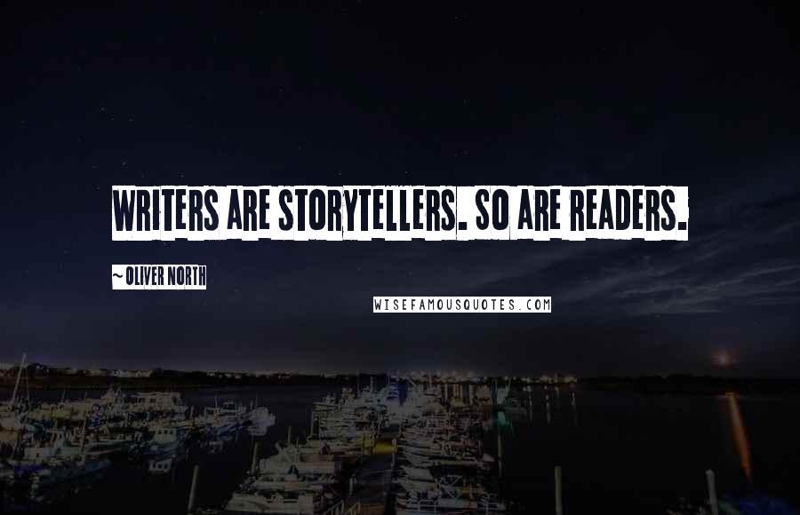 Oliver North Quotes: Writers are storytellers. So are readers.